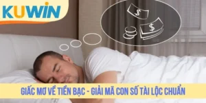 Giấc Mơ Về Tiền Bạc - Giải Mã Con Số Tài Lộc Chuẩn